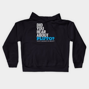 Did You Hear About Pluto Thats Messed Up Right Cool Creative Typography Design Kids Hoodie